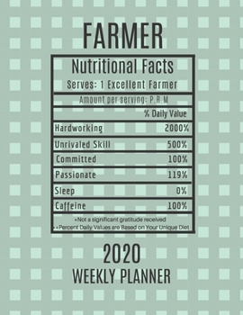 Farmer Weekly Planner 2020 - Nutritional Facts: Farmer Gift Idea For Men & Women | Weekly Planner Appointment Book Agenda Nutritional Info | To Do List & Notes Sections | Calendar Views