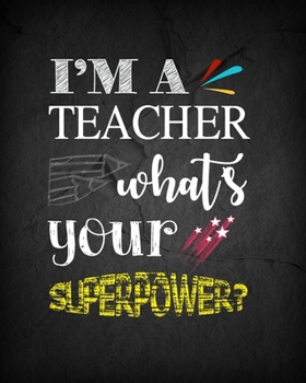 Paperback I'm a Teacher What's your Superpower?: Teacher Appreciation Notebook Or Journal Book