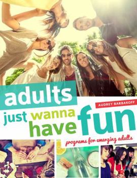 Paperback Adults Just Wanna Have Fun: Programs for Emerging Adults Book