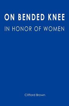 Paperback On Bended Knee: In Honor of Women Book