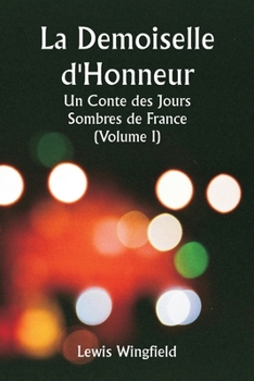 La Demoiselle d'Honneur Un Conte des Jours Sombres de France (Volume I) (French Edition)