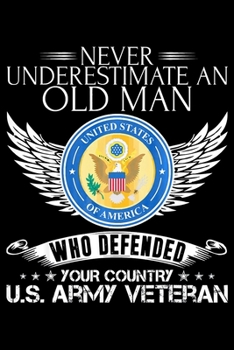 Paperback Never Underestimate An Old Man Who Defended Your Country Us Army Veteran: Veterans day Notebook -6 x 9 Blank Notebook, notebook journal, Dairy, 100 pa Book