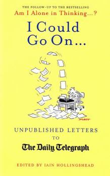 Hardcover I Could Go On--: Unpublished Letters to the Daily Telegraph Book