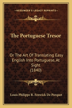 Paperback The Portuguese Tresor: Or The Art Of Translating Easy English Into Portuguese, At Sight (1840) Book