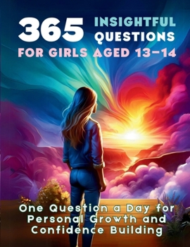 Paperback 365 Insightful Questions for Girls Aged 13-14: One Question a Day for Personal Growth and Confidence Building Book