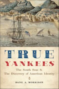 Paperback True Yankees: The South Seas and the Discovery of American Identity Book