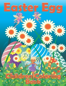 Easter Egg Children Coloring Book: Best Eggs Coloring Book, Easter Sunday Gifts for Kids, Satisfying Book for Toddlers, Egg Games for Boys and Girls