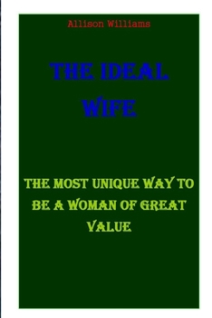 Paperback The Ideal Wife: The Most Unique Way to Be a Woman of Great Value Book