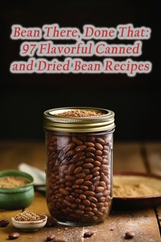 Paperback Bean There, Done That: 97 Flavorful Canned and Dried Bean Recipes Book