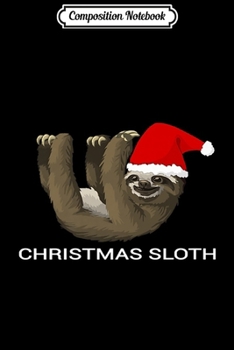 Composition Notebook: Original Christmas Sloth Merry Slothmas Xmas Animal Gift Premium  Journal/Notebook Blank Lined Ruled 6x9 100 Pages