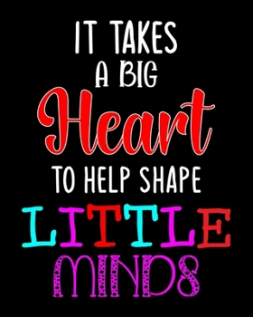 Paperback It takes a big Heart to help shape Little Mind: Teacher planner notebook daily planner teacher planner and record book for teacher inspirational gift Book