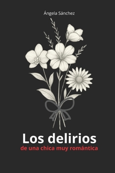 Los delirios: de una chica muy romántica (Spanish Edition)