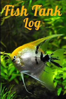 Paperback Fish Tank Log: Ideal Fish Keeper Maintenance Tracker For All Your Aquarium Needs. Great For Logging Water Testing, Water Changes, And Book