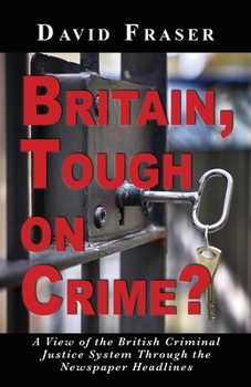 Paperback Britain Tough on Crime?: A View of the British Justice System Through the Newspaper Headlines Book