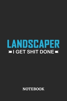 Landscaper I Get Shit Done Notebook: 6x9 inches - 110 ruled, lined pages • Greatest Passionate Office Job Journal Utility • Gift, Present Idea