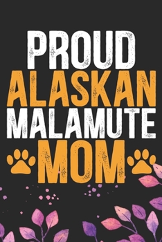 Paperback Proud Alaskan Malamute Mom: Cool Alaskan Malamute Dog Mum Journal Notebook - Alaskan Malamute Puppy Lover Gifts - Funny Alaskan Malamute Dog Noteb Book