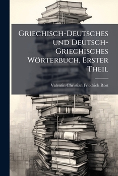 Paperback Griechisch-Deutsches und Deutsch-Griechisches Wörterbuch, Erster Theil [German] Book
