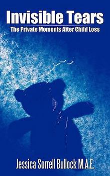 Invisible Tears: The Private Moments After Child Loss