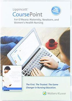 Lippincott CoursePoint Enhanced for O'Meara's Maternity, Newborn, and Women's Health Nursing: A Case-Based Approach