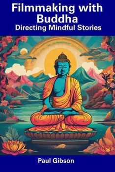 Paperback Filmmaking with Buddha: Directing Mindful Stories Book