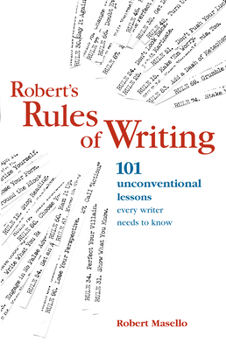 Paperback Robert's Rules of Writing: 101 Unconventional Lessons Every Writer Needs to Know Book