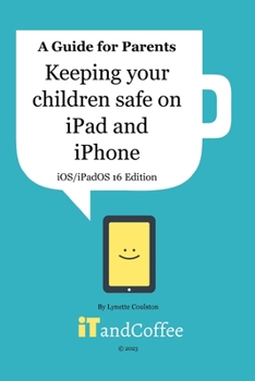 Paperback Keeping Children safe on the iPad and iPhone (iOS / iPadOS 16 Edition): Setting up Parental Controls on Apple Mobile Devices Book
