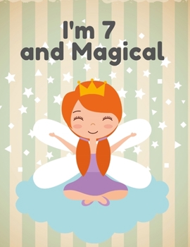 I'm 7 and magical: A birthday journal for 7 years old girl  in fairy , unicorn , princess  theme , 8.5X11 inches notebook , 100 blank page journal ... ,  drawing , coloring , little angel princess