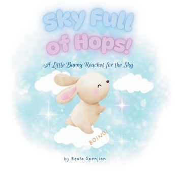 Sky Full of Hops!: For every little dreamer who's ever wished to jump a little higher, reach a little farther, and never stop trying.
