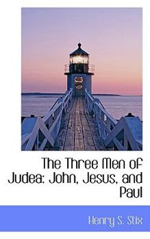 Paperback The Three Men of Judea: John, Jesus, and Paul Book