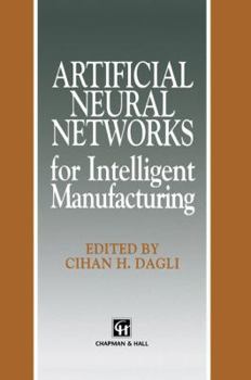 Artificial Neural Networks for Intelligent Manufacturing (Intelligent Manufacturing, No 3)
