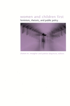 Women And Children First: Feminism, Rhetoric, And Public Policy (Suny Series in Gender Theory) - Book  of the SUNY Series in Gender Theory