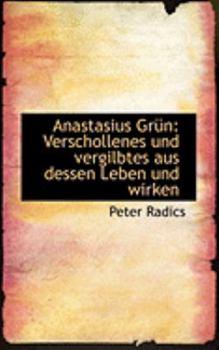 Paperback Anastasius Gra1/4n: Verschollenes Und Vergilbtes Aus Dessen Leben Und Wirken [German] Book