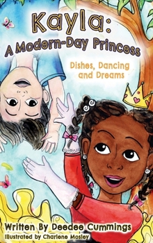 Hardcover Kayla: A Modern Day Princess, Dishes Dancing and Dreams Book