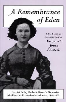 Hardcover A Remembrance of Eden: Harriet Bailey Bullock Daniel's Memories of a Frontier Plantation in Arkansas, 1849-1872 Book