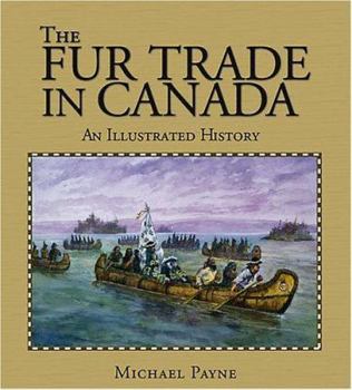 Paperback The Fur Trade in Canada: An Illustrated History Book