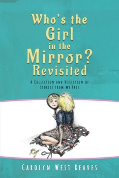 Paperback Who's the Girl in the Mirror? Re-visited: A Collection and Reflection of Stories from my Past Book