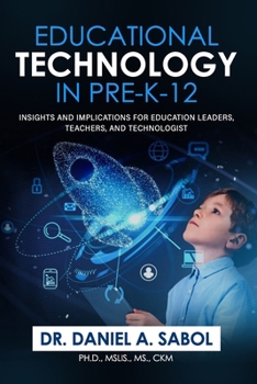 Paperback Educational Technology in Pre-K-12: Insights and Implications for Education Leaders, Teachers, and Technologist. Book