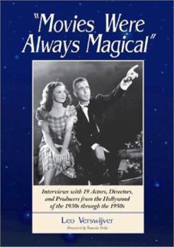 Paperback Movies Were Always Magical: Interviews with 19 Actors, Directors, and Producers from the Hollywood of the 1930s Through the 1950s Book
