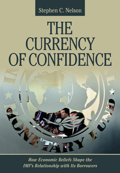 Hardcover The Currency of Confidence: How Economic Beliefs Shape the Imf's Relationship with Its Borrowers Book