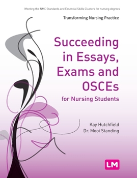 Succeeding in Essays, Exams and Osces for Nursing Students - Book  of the Transforming Nursing Practice Series