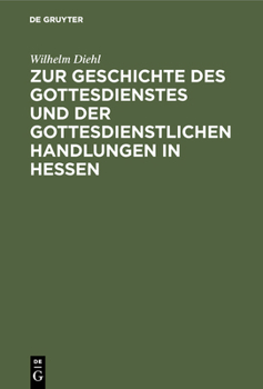 Hardcover Zur Geschichte Des Gottesdienstes Und Der Gottesdienstlichen Handlungen in Hessen [German] Book