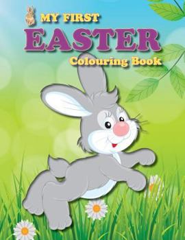 Paperback My First Easter Colouring Book: Full of fun Easter-themed pictures for the little ones in the family Book