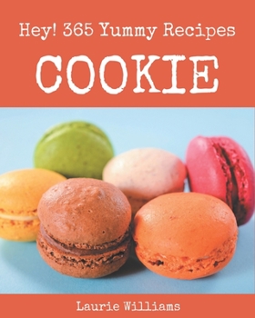 Paperback Hey! 365 Yummy Cookie Recipes: A Yummy Cookie Cookbook You Will Love Book