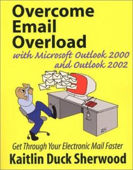 Paperback Overcome Email Overload with Microsoft Outlook 2000 and Outlook 2002: Get Through Your Electronic Mail Faster Book