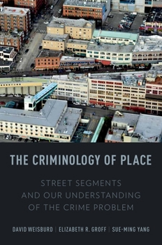 Paperback The Criminology of Place: Street Segments and Our Understanding of the Crime Problem Book