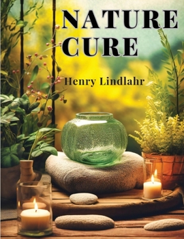 Paperback Nature Cure: Philosophy and Practice Based on the Unity of Disease and Cure Book