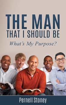 Paperback The Man That I Should Be: What's My Purpose? Book