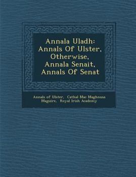 Paperback Annala Uladh: Annals Of Ulster, Otherwise, Annala Senait, Annals Of Senat Book