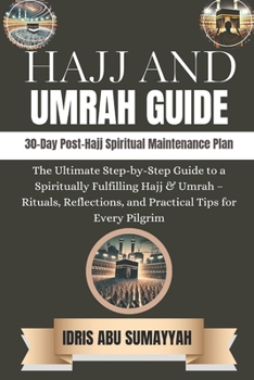 Paperback Hajj and umrah guide: The Ultimate Step-by-Step Guide to a Spiritually Fulfilling Hajj & Umrah - Rituals, Reflections, and Practical Tips for Every Pi Book