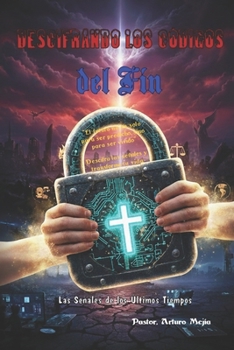 Descifrando Los Códigos del Fin (Spanish Edition)